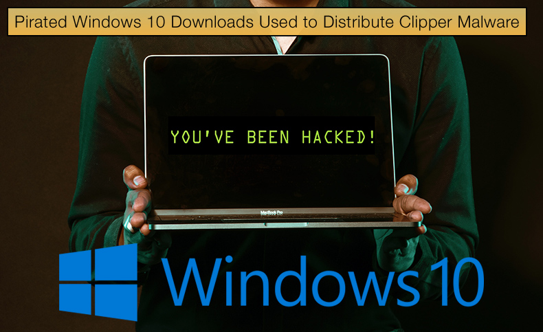 Pirated Windows 10 Downloads Used to Distribute Clipper Malware