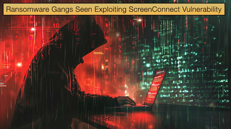 Ransomware Gangs Seen Exploiting ScreenConnect Vulnerability
