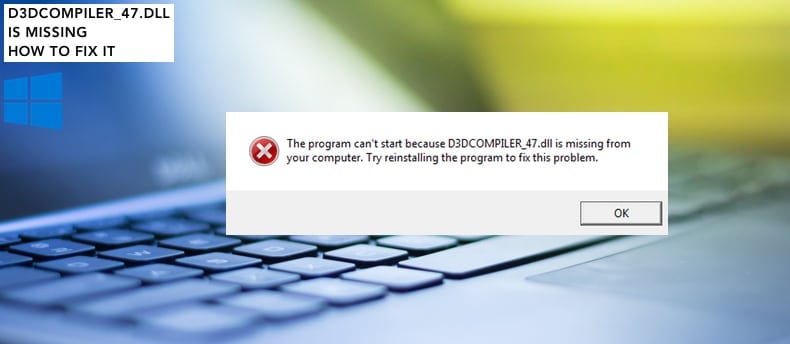 D3DCOMPILER 47.dll is missing