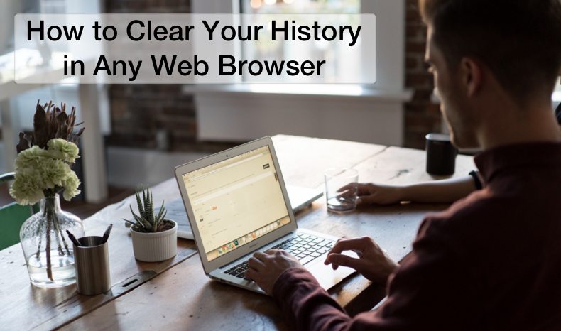 How to Clear Your History In Any Web Browser