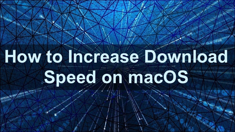 How to Increase Download Speed on macOS