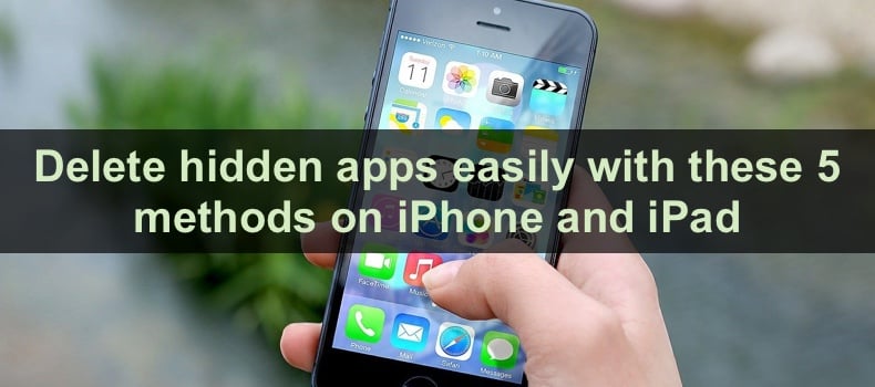 Delete hidden apps easily with these 5 methods on iPhone and iPad