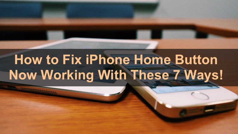 Fix iPhone and iPad Home Button Not Working With These Top 7 Ways!