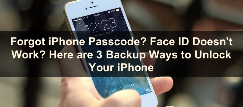 Forgot iPhone Passcode? Face ID Doesn't Work? Here are 3 Backup Ways to Unlock Your iPhone