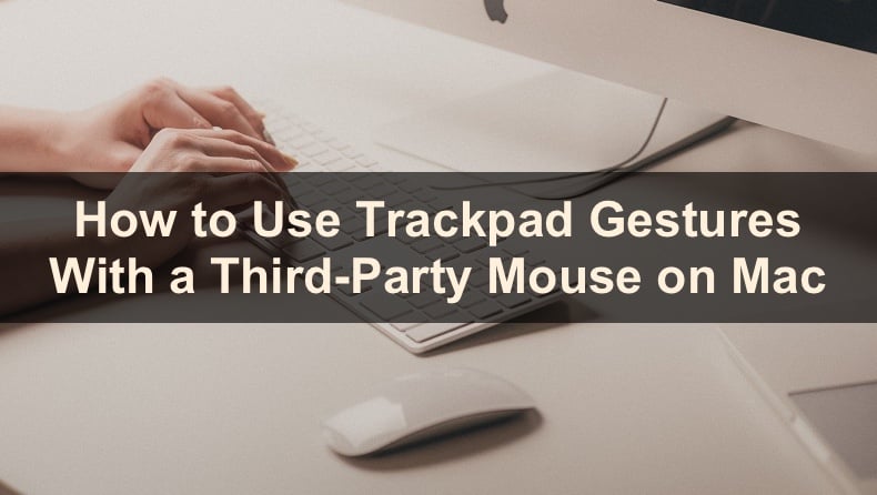 How to Use a Third-Party Mouse With Trackpad Gestures on Mac? 