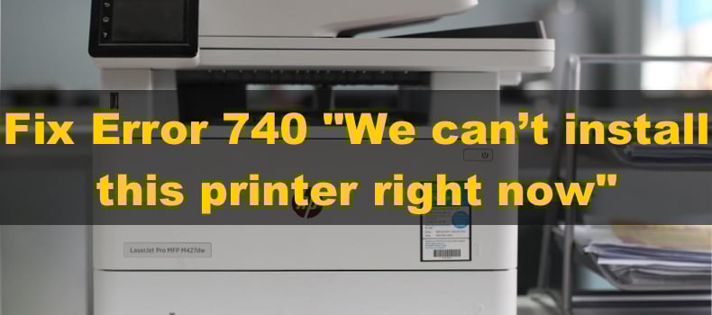 Error 740 Adding Printer