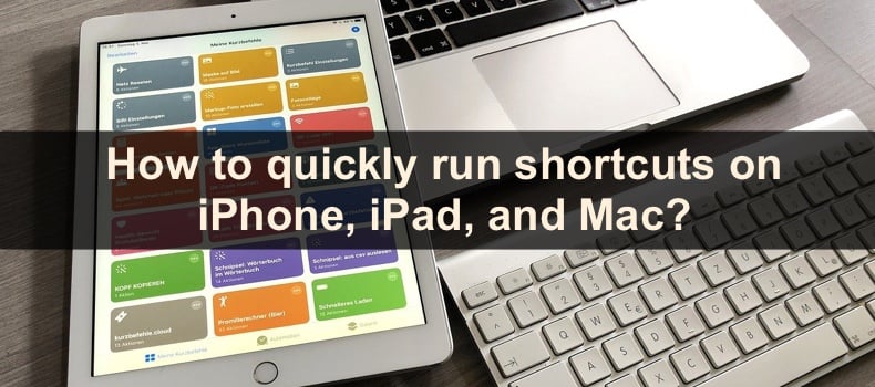 How to quickly run shortcuts on iPhone, iPad, and Mac?