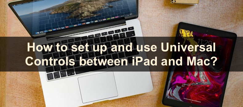 How to set up and use Universal Controls between iPad and Mac?