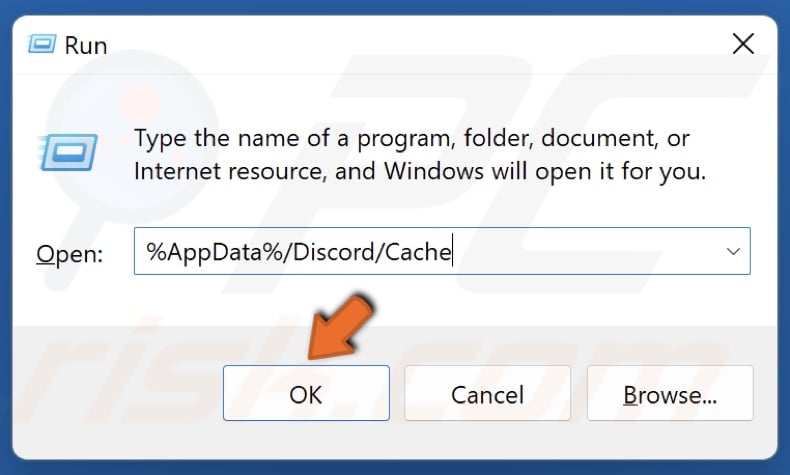 Type in %AppData%/Discord/Cache in Run and click OK