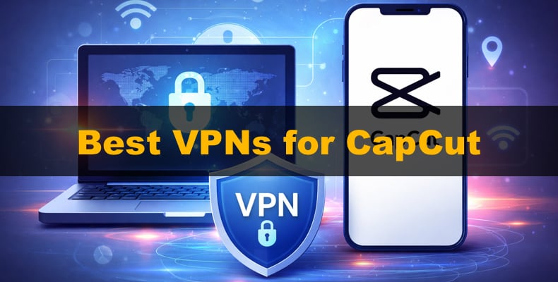 Best VPNs for CapCut