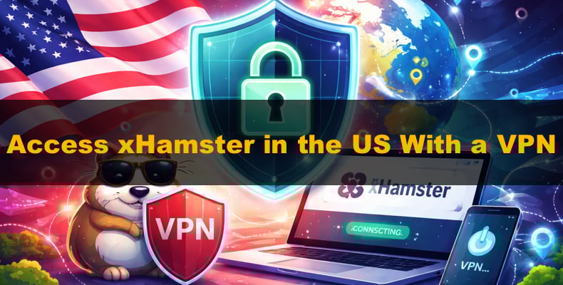 Access xHamster in the US With a VPN