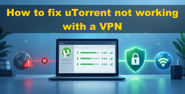 How to fix uTorrent not working with a VPN