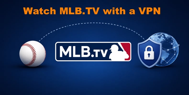 Watch MLB.TV with a VPN