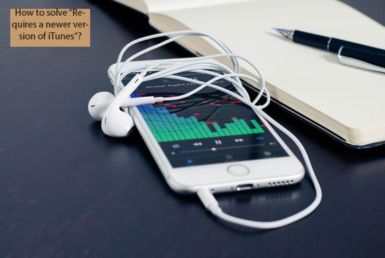 How to Solve "Requires a Newer Version of iTunes"?