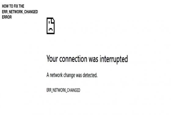 ERR_NETWORK_CHANGED | 6 Proven Ways to Fix It