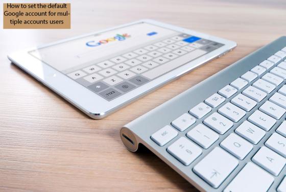 How to Set the Default or Primary Google Account for Multiple Gmail Account Users?
