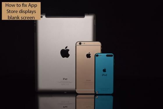 How to Fix Apple App Store Displays Blank Screen?