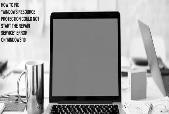 How to Fix "Windows Resource Protection could not start the repair service" Error