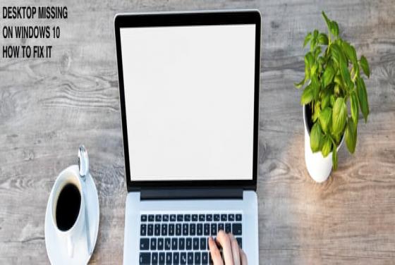 How to Fix Missing Desktop on Windows 10?