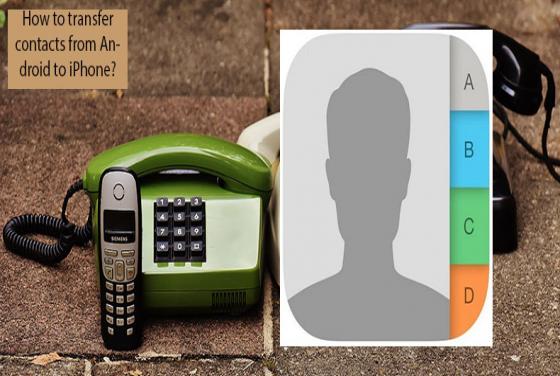 How to Transfer Contacts From Android to iPhone?
