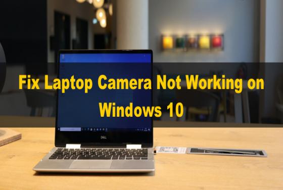 Fix Laptop Camera Not Working on Windows 10