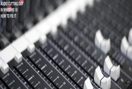 How to Fix Sound Cutting Out on Windows 10