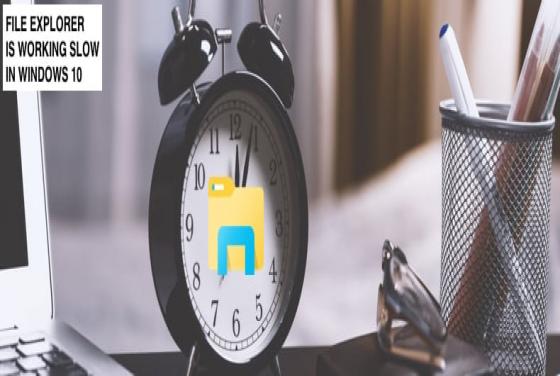 File Explorer Is Working Slow. How To Fix It?