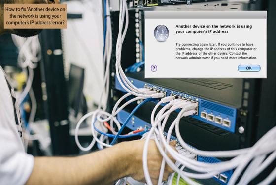 How to Fix 'Another Device On the Network is Using Your Computer’s IP Address' Error?