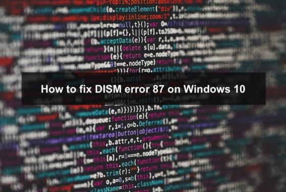 How to Fix DISM Error 87 on Windows 10