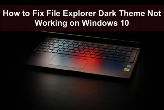 How to Fix File Explorer Dark Theme Not Working on Windows 10