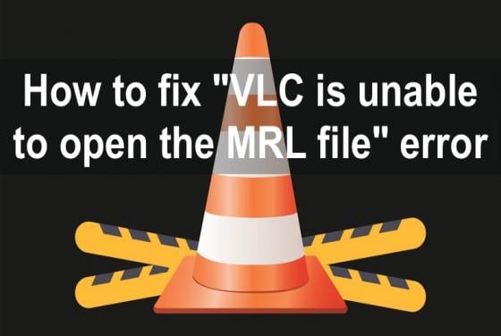 How to Fix "VLC is unable to open the MRL file" Error