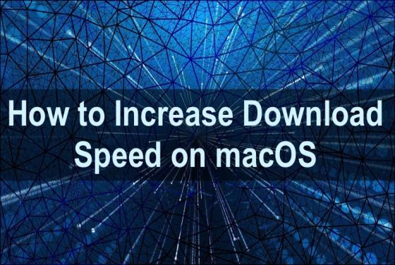 Ultimate Guide on How To Speed Up Your Downloads on Mac