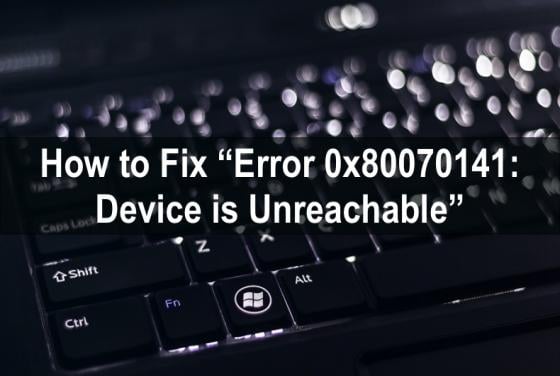 How to Fix Error 0x80070141: Device is Unreachable