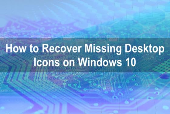 How to Fix Windows 10 Desktop Icons Missing [6 Methods]