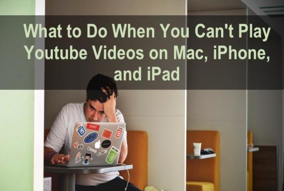 How to Fix YouTube Videos Not Playing on Mac, iPhone, and iPad?