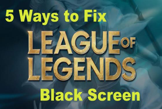 5 Ways to Fix League of Legends Black Screen