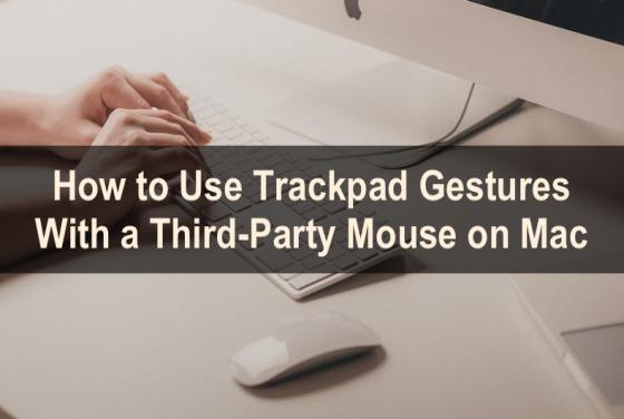 How to Use a Third-Party Mouse With Trackpad Gestures on Mac?