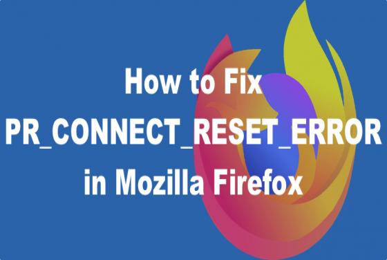 How to Fix PR_CONNECT_RESET_ERROR in Firefox