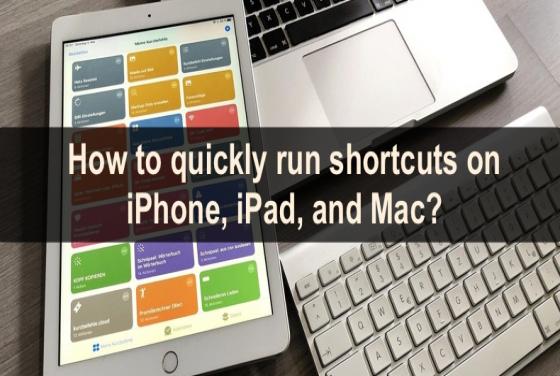 How to quickly run shortcuts on iPhone, iPad, and Mac?