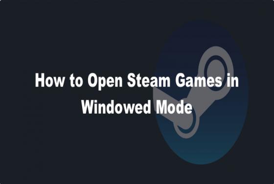 How to Open Steam Games in Windowed Mode
