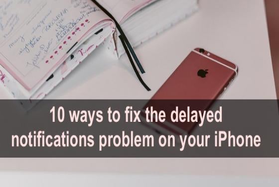 10 ways to fix the delayed notifications problem on your iPhone