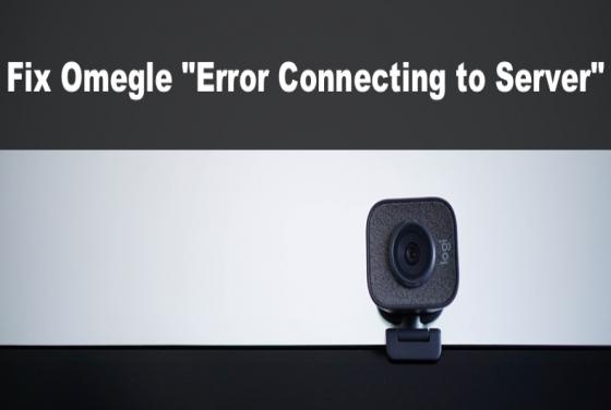 How to Fix Omegle "Error Connecting to Server"