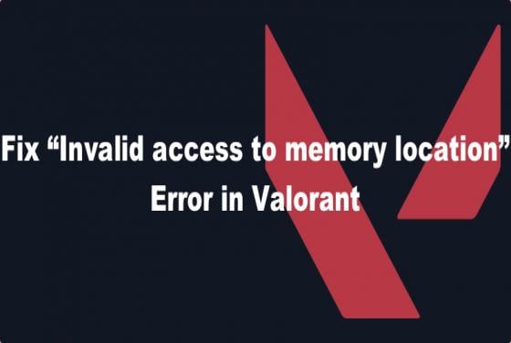 6 Ways to Fix Valorant "Invalid access to memory location" Error