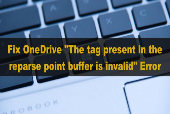 How to Fix OneDrive "The tag present in the reparse point buffer is invalid" Error