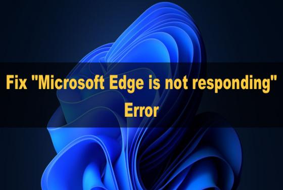 How to Fix "Microsoft Edge is not responding" Error on Windows 11