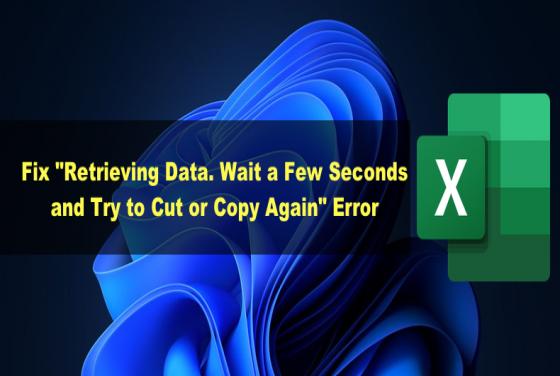 How to Fix "Retrieving Data. Wait a Few Seconds and Try to Cut or Copy Again" Error