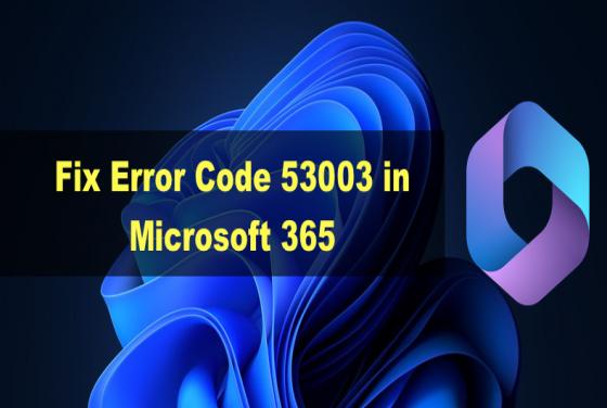 Fix Error Code 53003 in Outlook, Teams, and Other Microsoft 365 Apps 