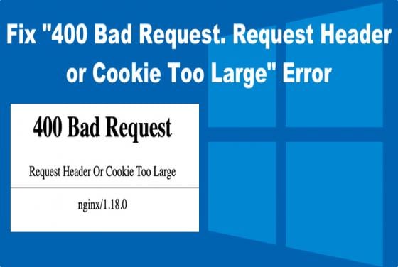 How to Fix "400 Bad Request. Request Header or Cookie Too Large" Error