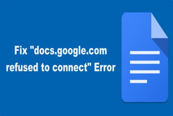 How to Fix "docs.google.com refused to connect" Error