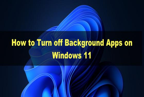 How to Turn off Background Apps on Windows 11
